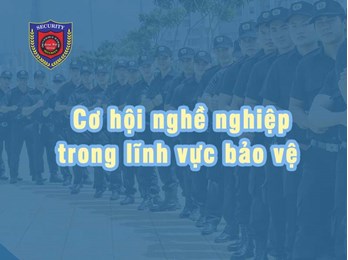 Cơ hội nghề nghiệp trong lĩnh vực bảo vệ cho mọi người