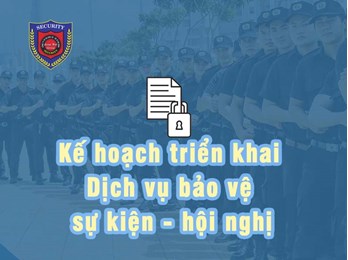 Tham khảo quy trình lên kế hoạch triển khai dịch vụ bảo vệ sự kiện hội nghị